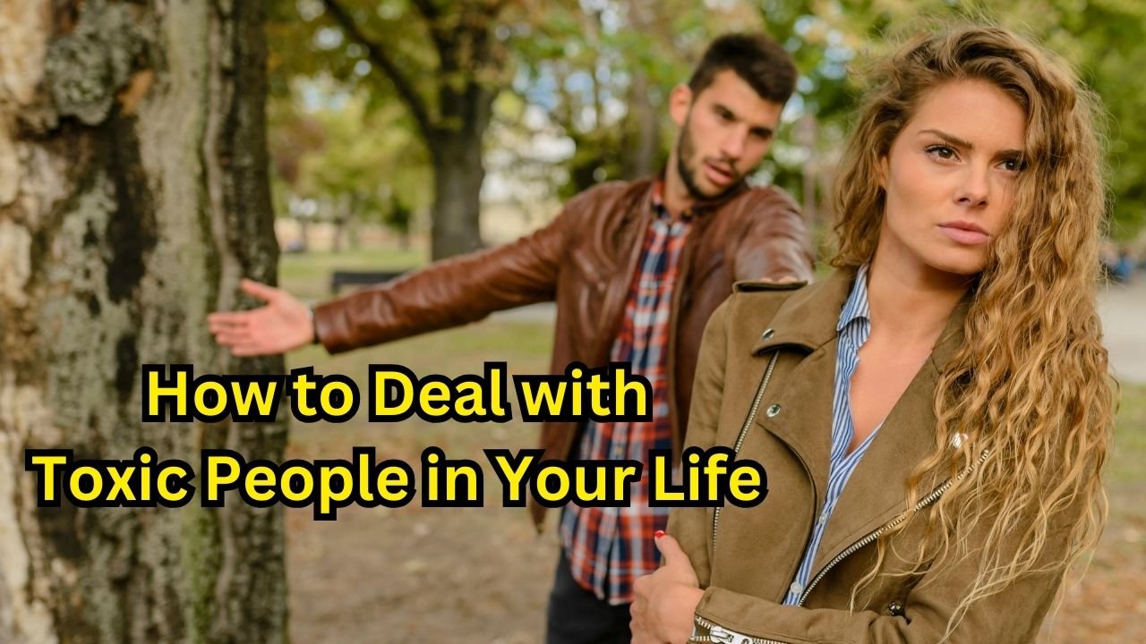 How to Deal with Toxic People in Your Life